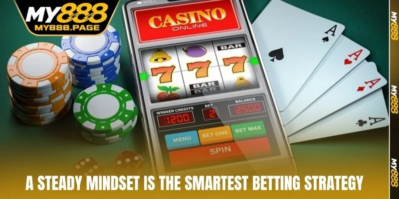 A steady mindset is the smartest betting strategy