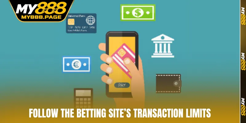 Follow the betting site’s transaction limits