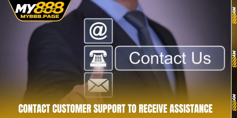 Contact customer support to receive assistance